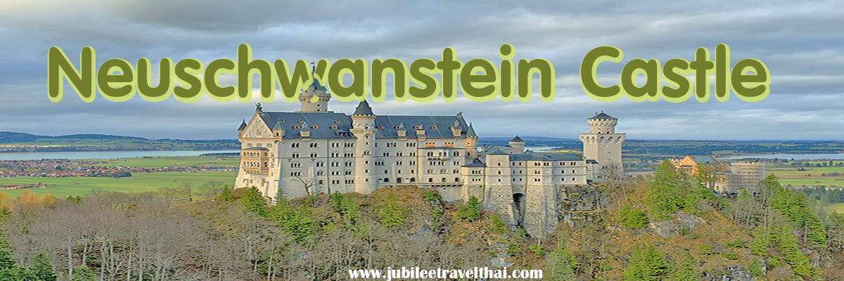 ปราสาทน็อยชวานชไตน์ ต้นแบบปราสาทดิสนีย์แลนด์ที่สวยที่สุด แห่งเยอรมัน , Jubilee Travel, พาสาน แลนด์มาร์คแห่งใหม่
